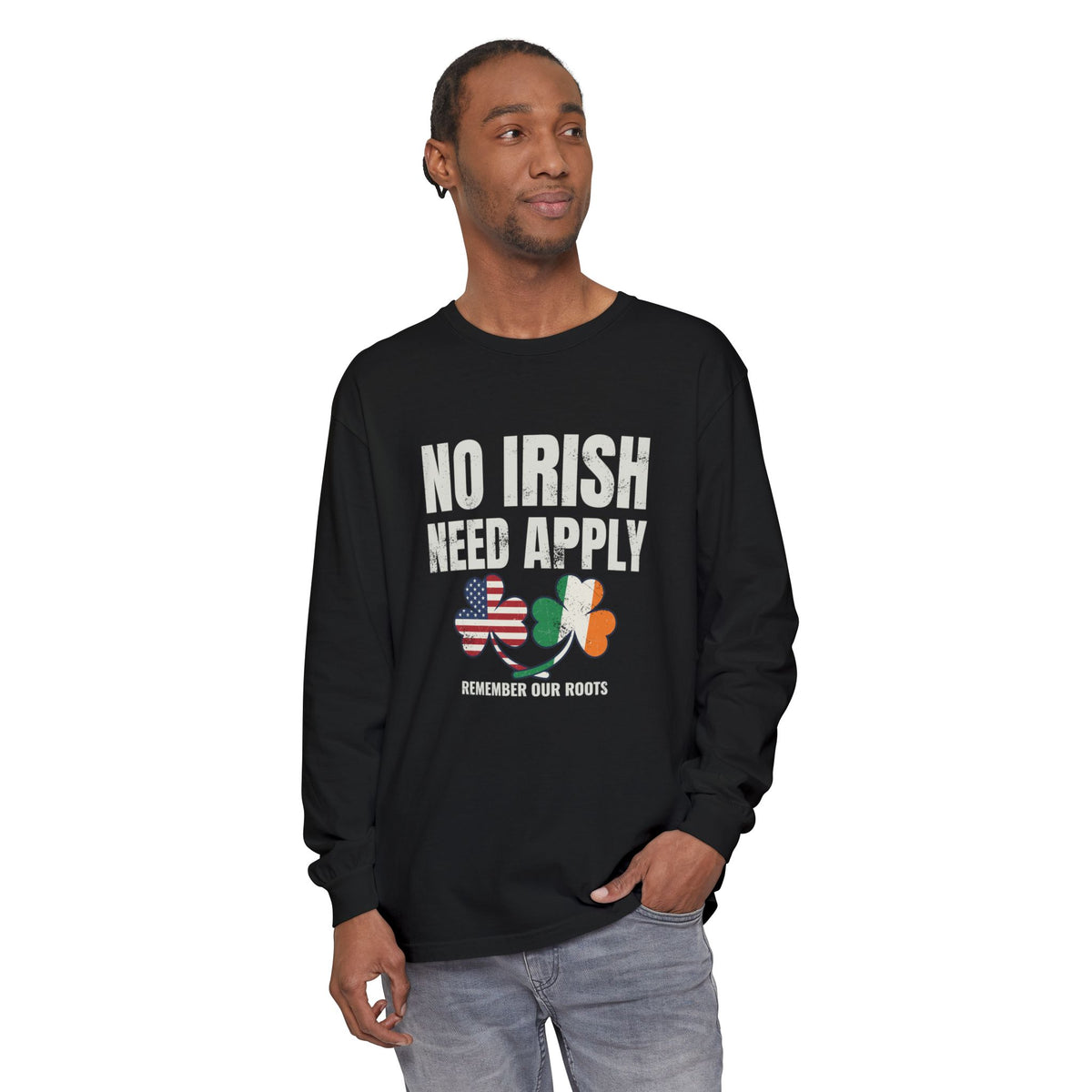 No Irish Need Apply Remember Our Roots Shamrocks Long Sleeve Tee