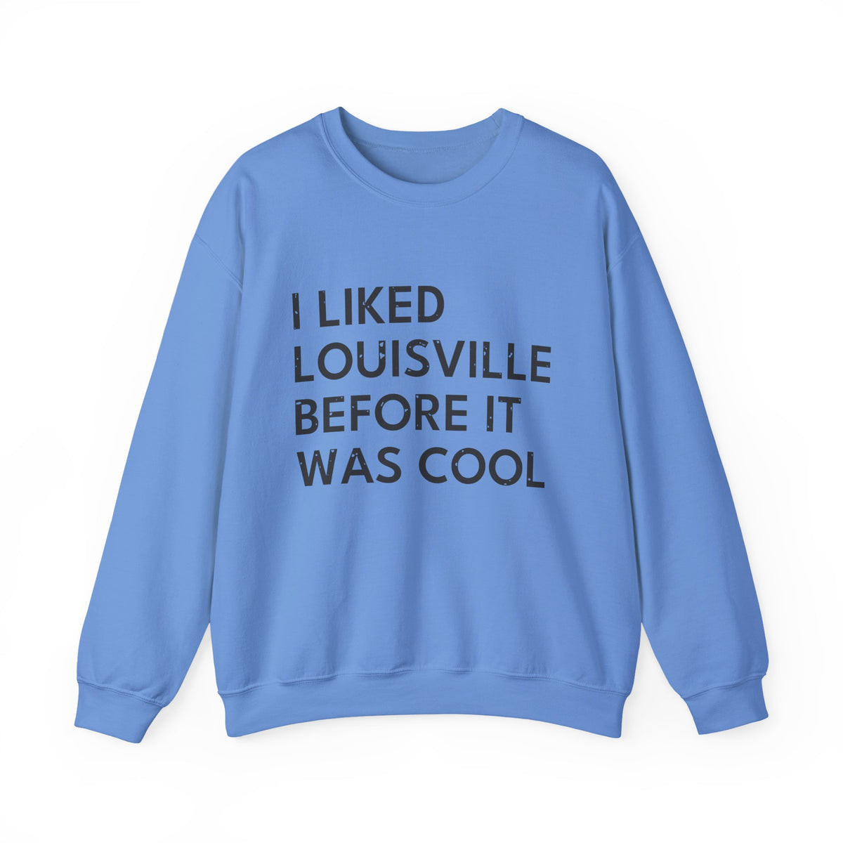 I Liked Louisville Before It Was Cool Retro Hometown Crewneck Sweatshirt