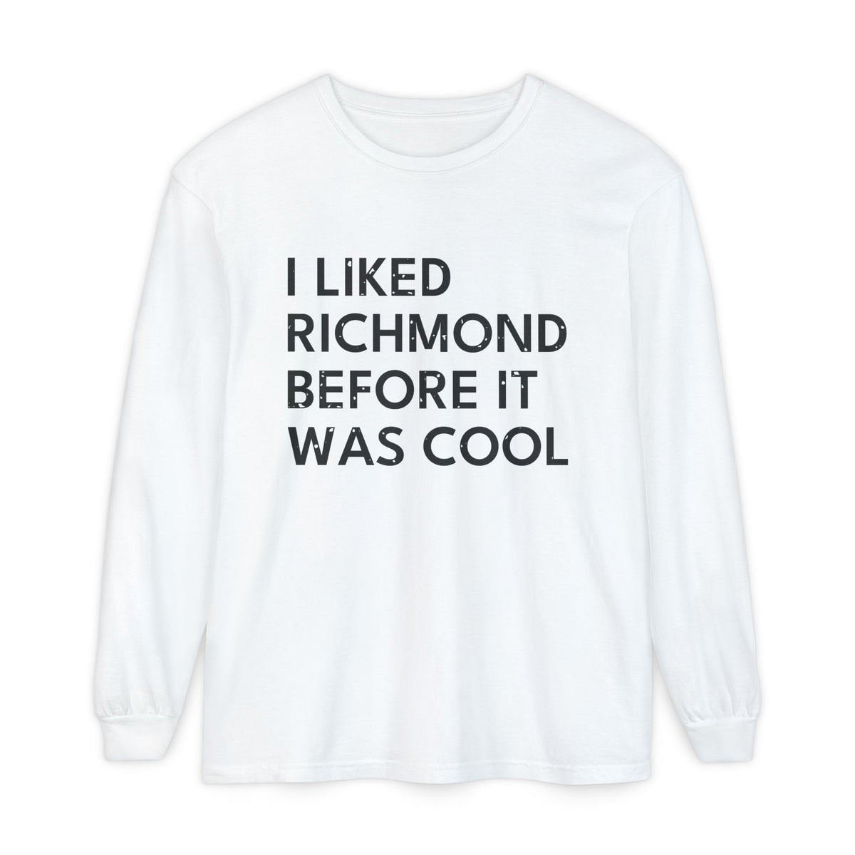 I Liked Richmond Before It Was Cool Retro Hometown Long Sleeve Tee