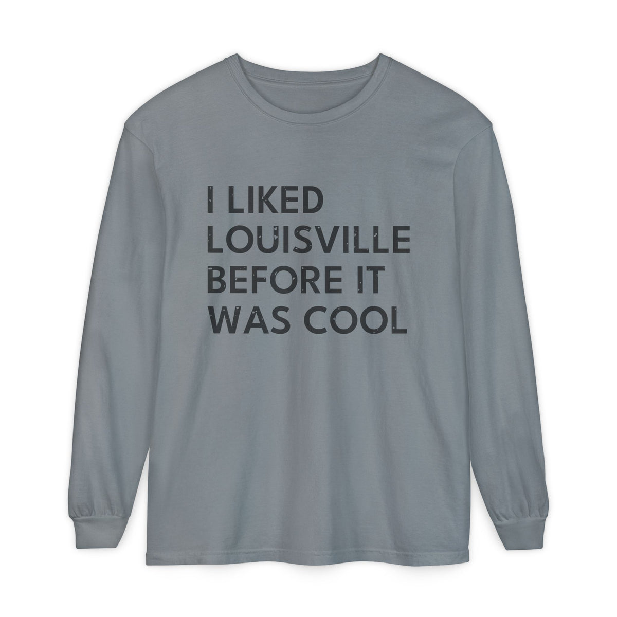I Liked Louisville Before It Was Cool Retro Hometown Long Sleeve Tee