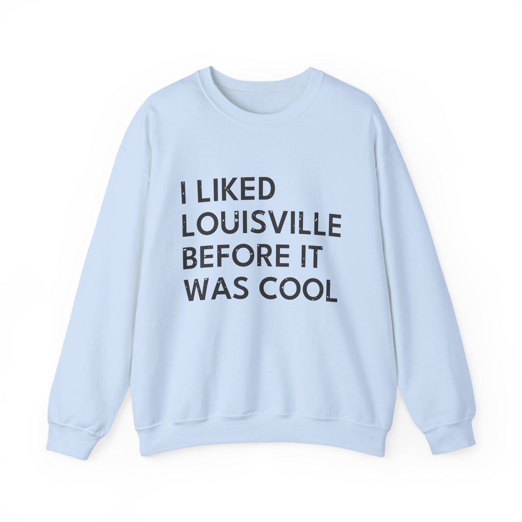 I Liked Louisville Before It Was Cool Retro Hometown Crewneck Sweatshirt