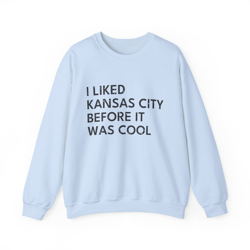 I Liked Kansas City Before It Was Cool Hometown Crewneck Sweatshirt