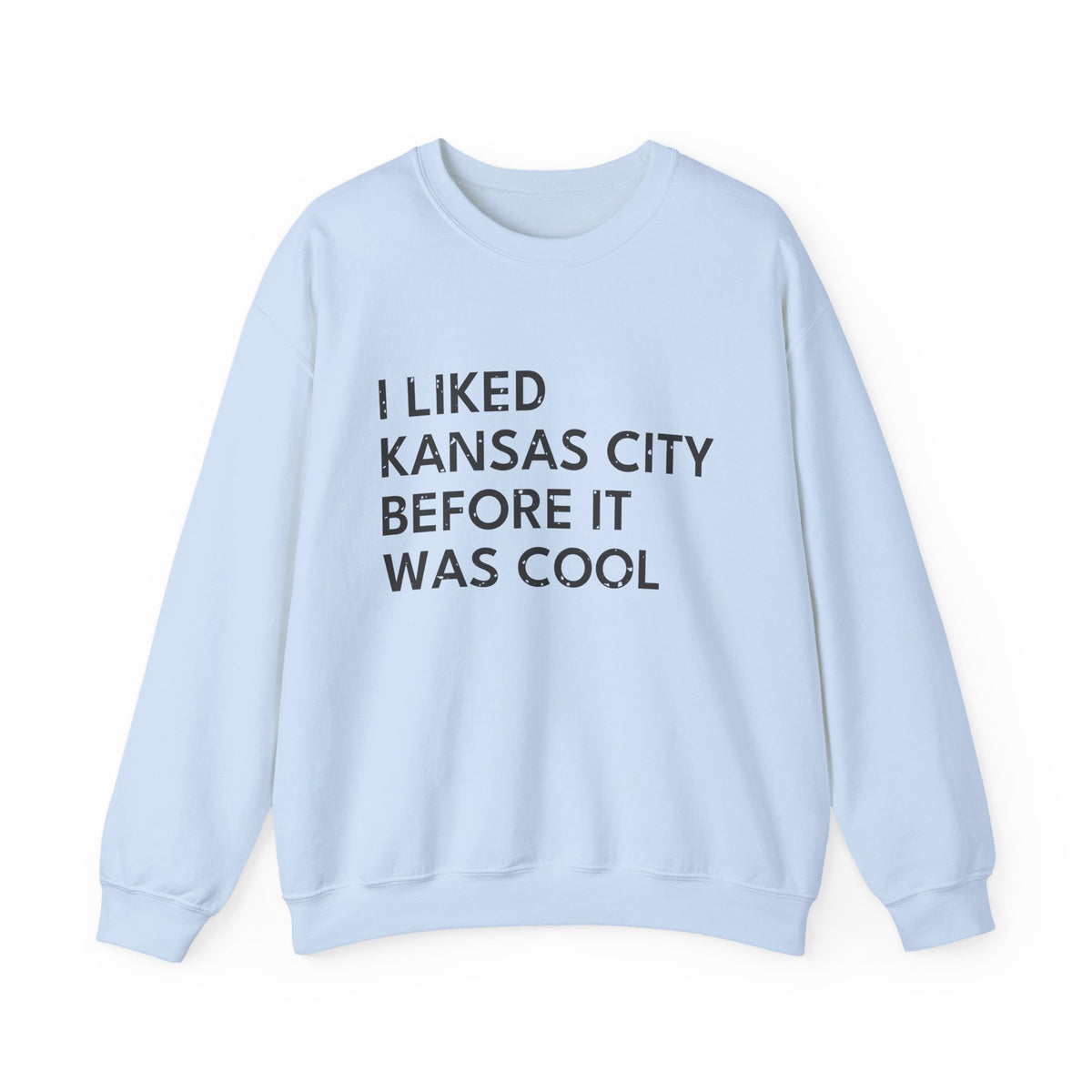 I Liked Kansas City Before It Was Cool Hometown Crewneck Sweatshirt