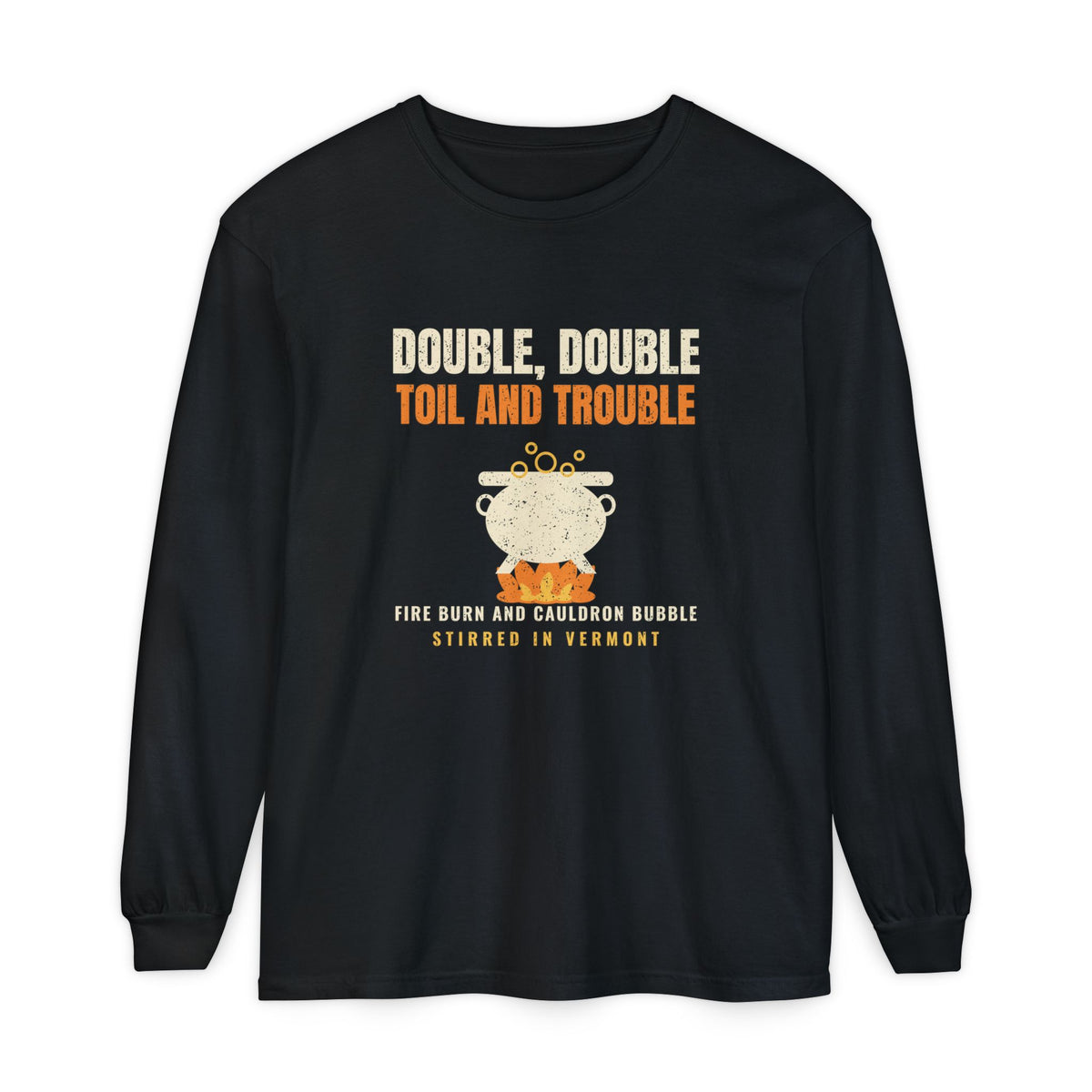 Double Double Toil and Trouble Vermont Long Sleeve Tee