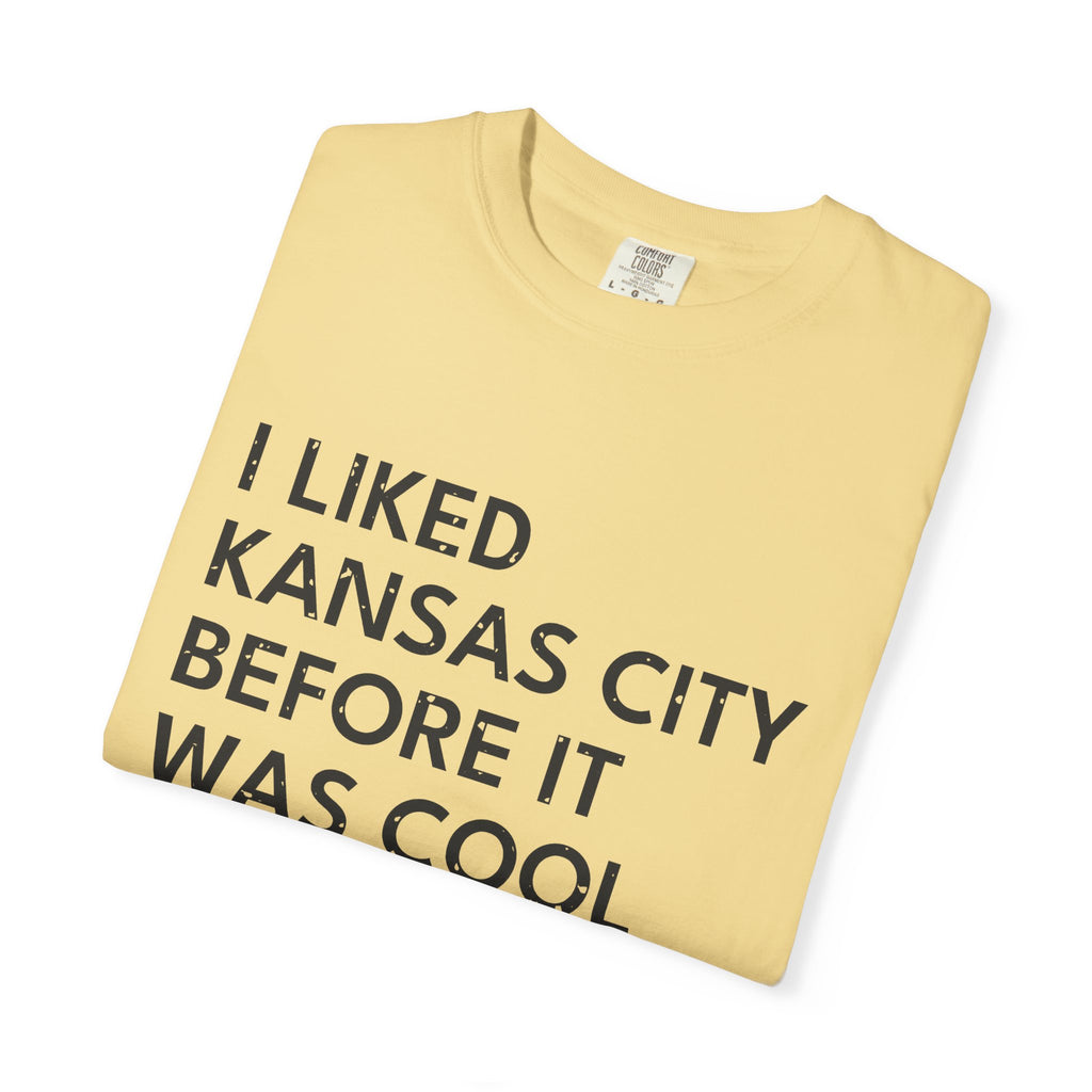 I Liked Kansas City Before It Was Cool Hometown T-Shirt