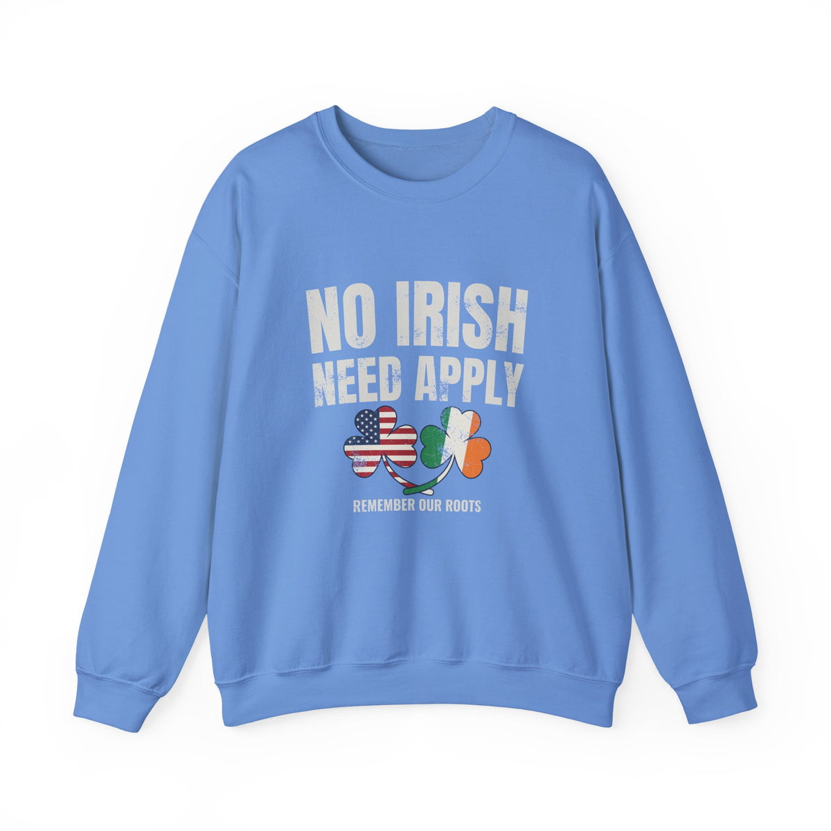 No Irish Need Apply Remember Our Roots Shamrocks Crewneck Sweatshirt