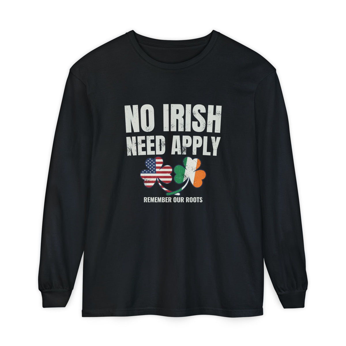 No Irish Need Apply Remember Our Roots Shamrocks Long Sleeve Tee