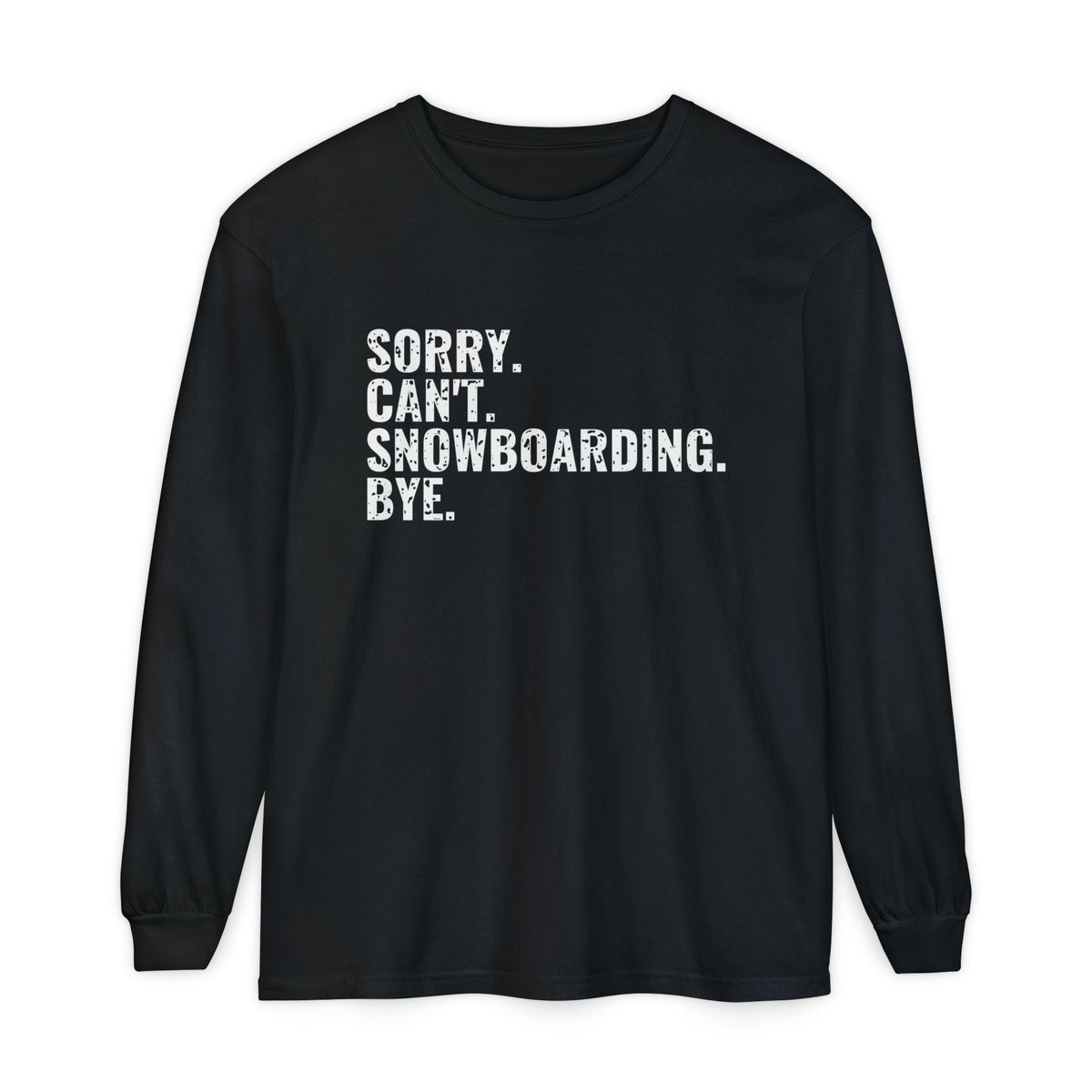 Sorry Can't Snowboarding Bye Funny Snowboarder Long Sleeve Tee