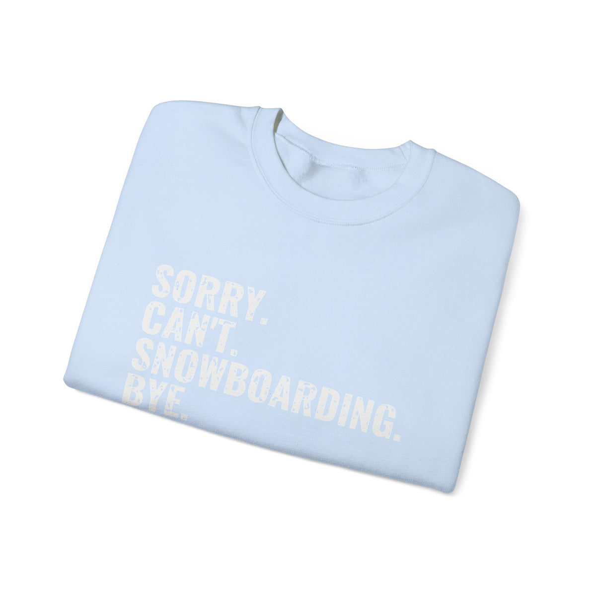 Sorry Can't Snowboarding Bye Funny Snowboarder Crewneck Sweatshirt