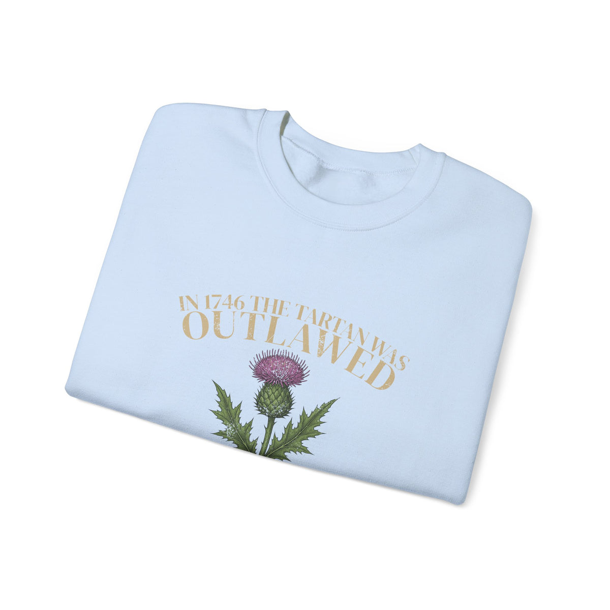 In 1746 the Tartan Was Outlawed Scottish Thistle Crewneck Sweatshirt