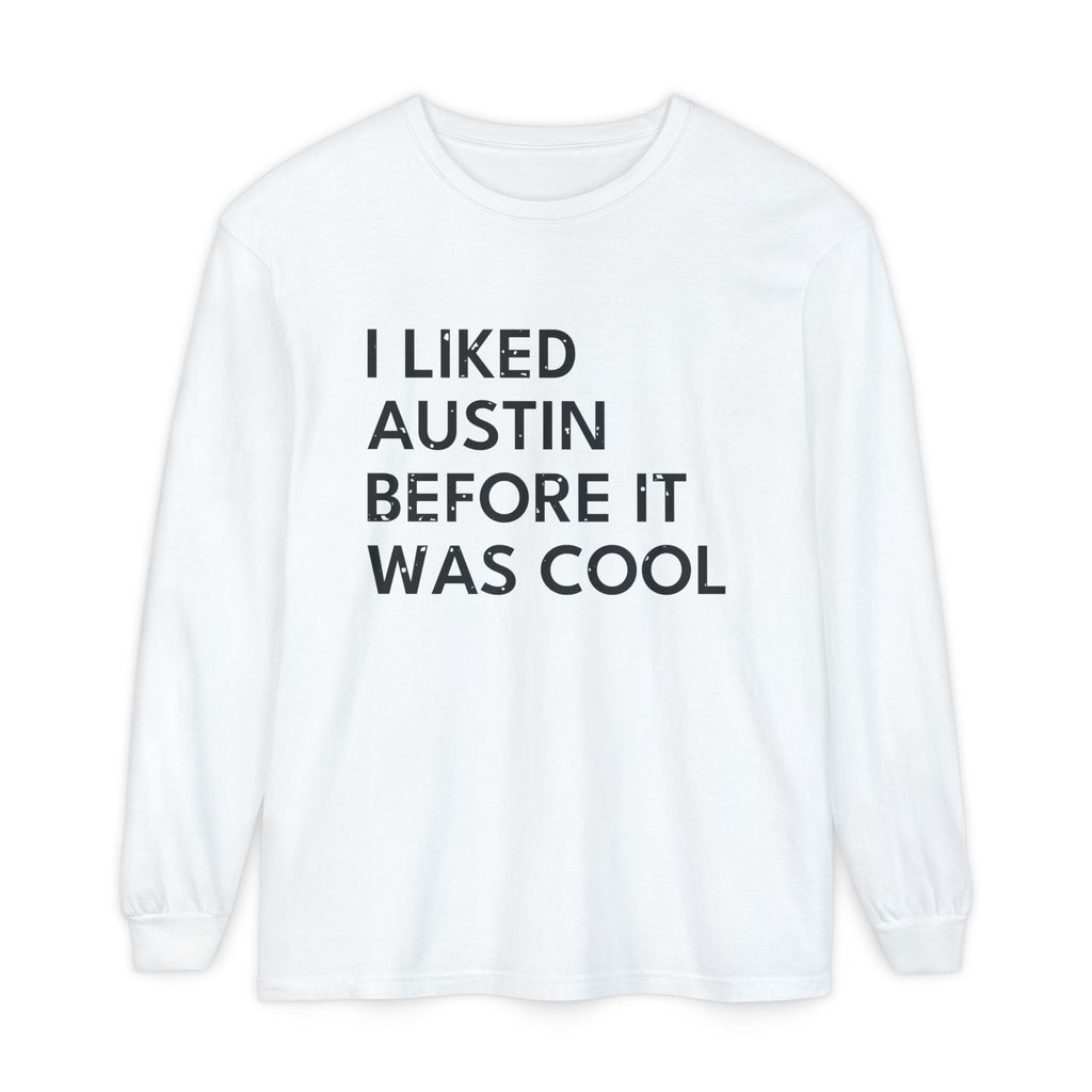 I Liked Austin Before It Was Cool Retro Hometown Long Sleeve Tee