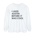 I Liked Austin Before It Was Cool Retro Hometown Long Sleeve Tee