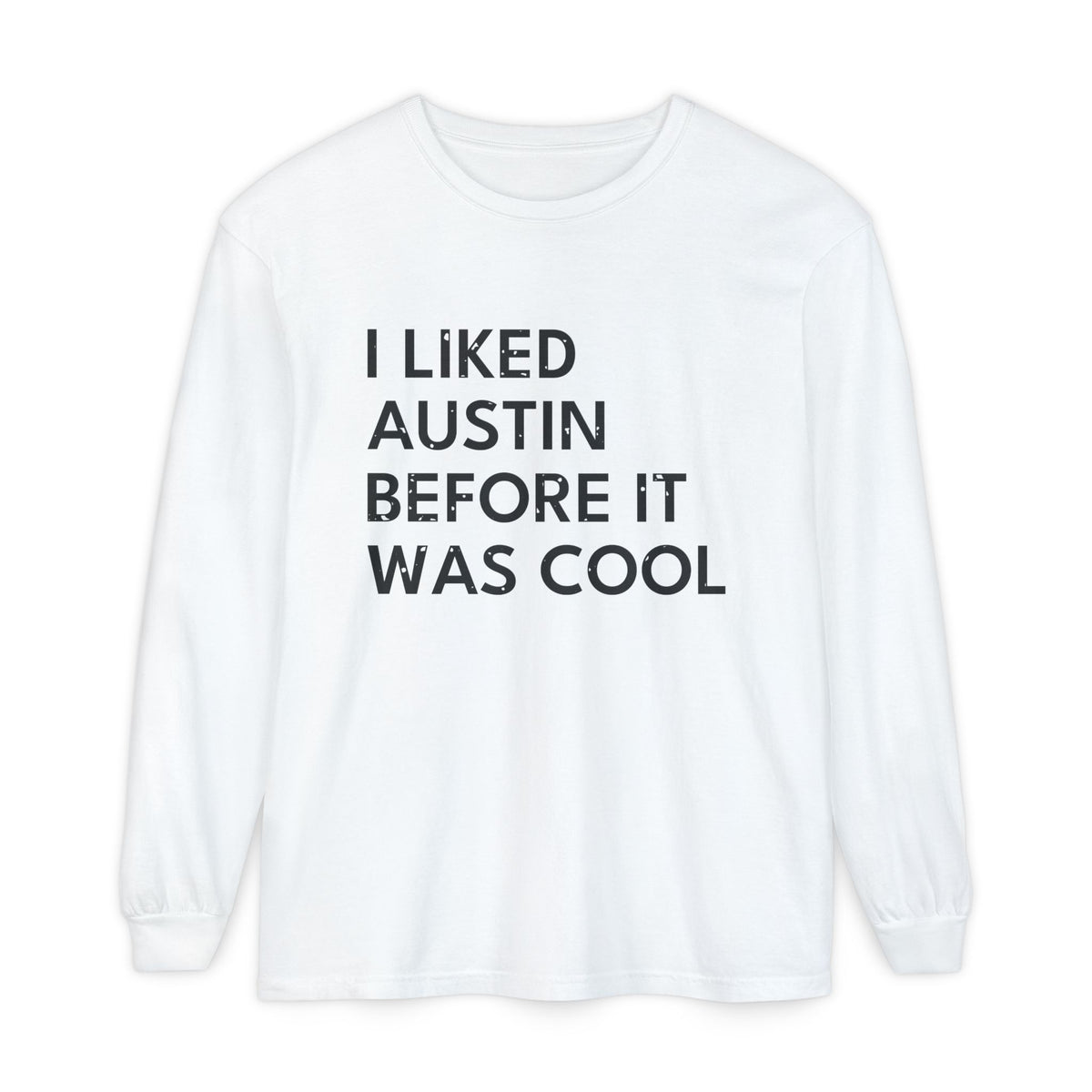 I Liked Austin Before It Was Cool Retro Hometown Long Sleeve Tee