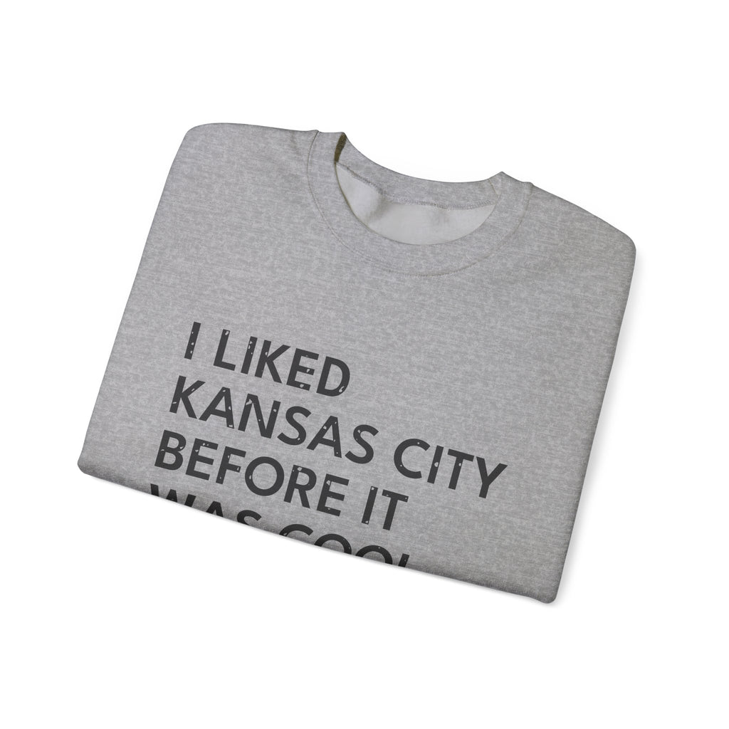 I Liked Kansas City Before It Was Cool Hometown Crewneck Sweatshirt