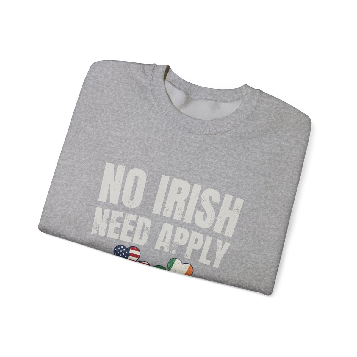 No Irish Need Apply Remember Our Roots Shamrocks Crewneck Sweatshirt