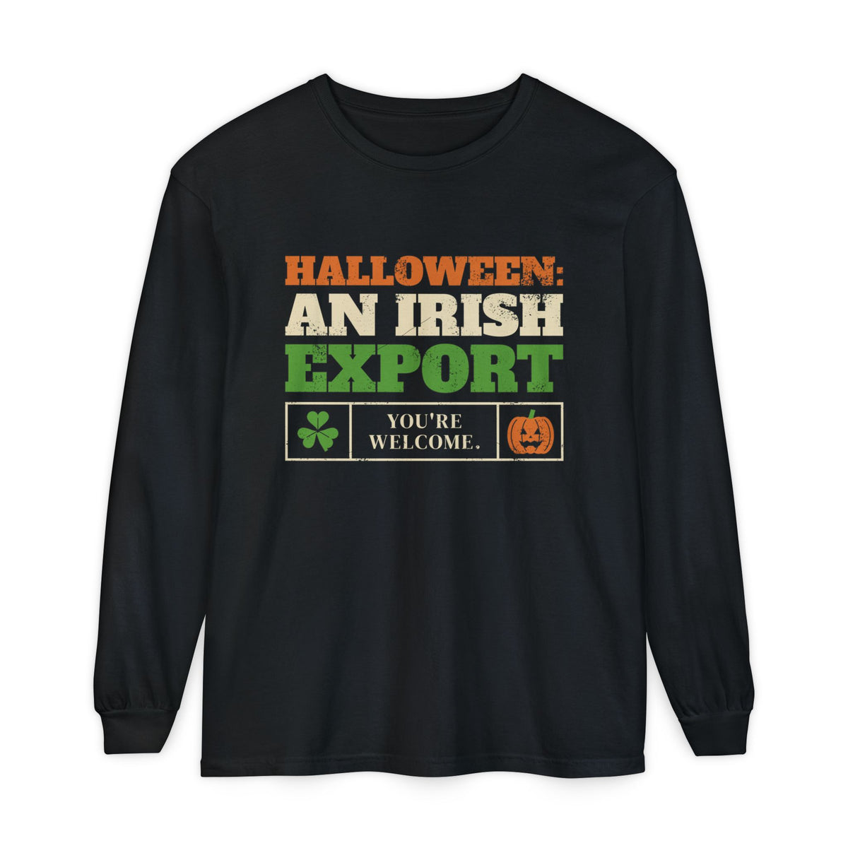 Halloween An Irish Export You're Welcome Long Sleeve Tee