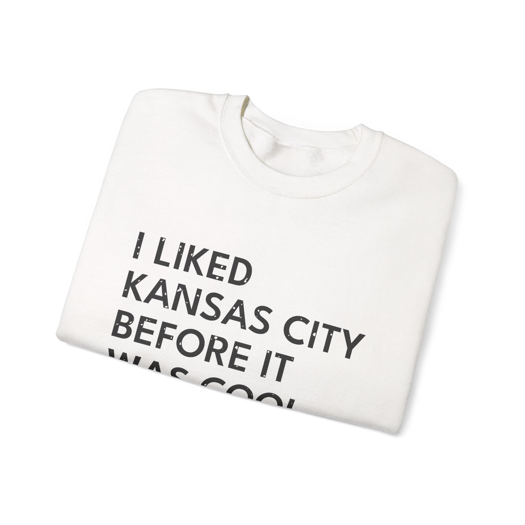 I Liked Kansas City Before It Was Cool Hometown Crewneck Sweatshirt