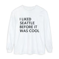 I Liked Seattle Before It Was Cool Retro Hometown Long Sleeve Tee