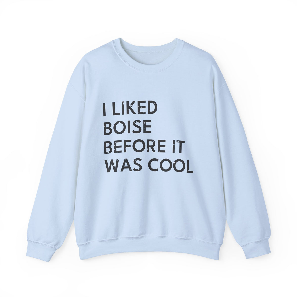 I Liked Boise Before It Was Cool Retro Hometown Crewneck Sweatshirt