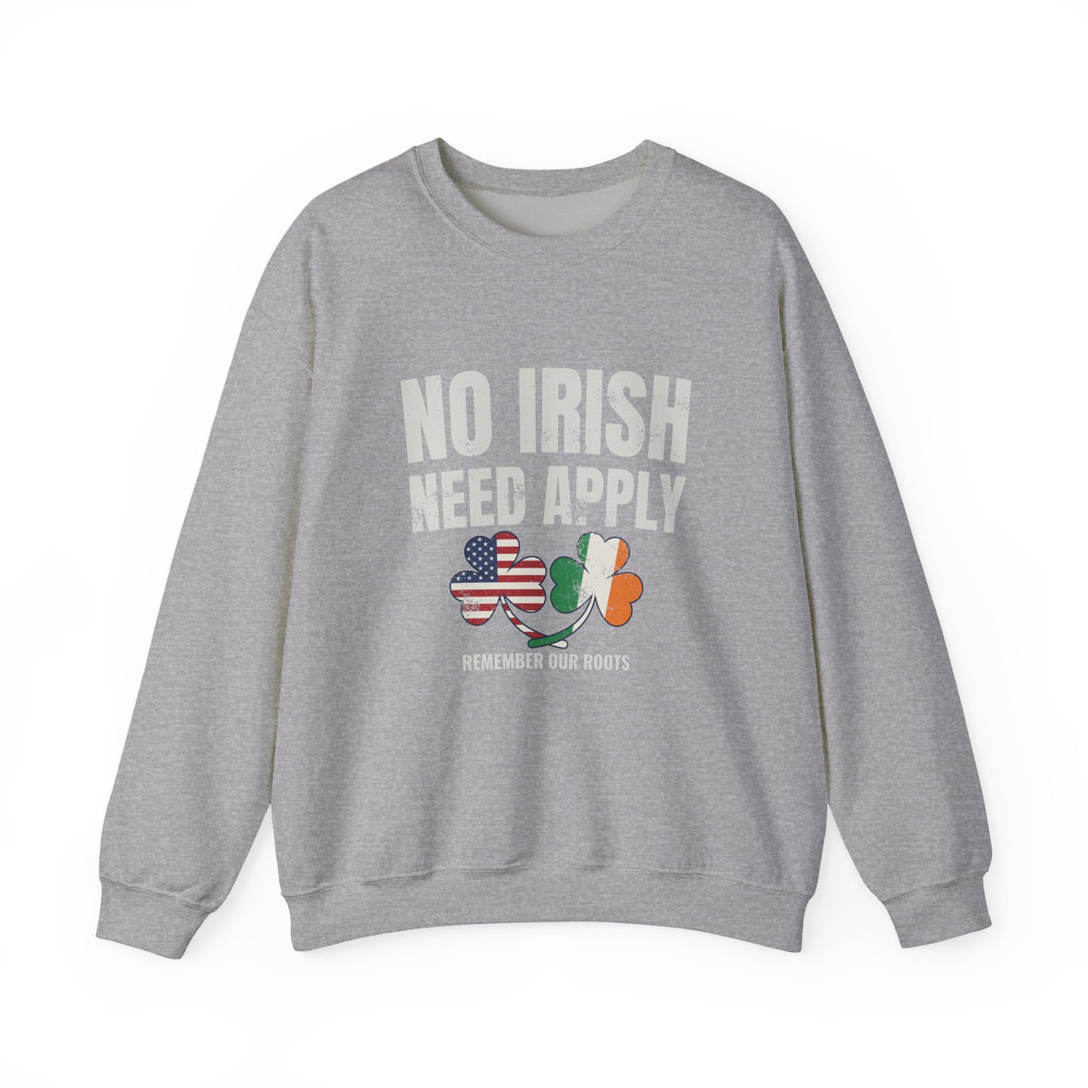 No Irish Need Apply Remember Our Roots Shamrocks Crewneck Sweatshirt