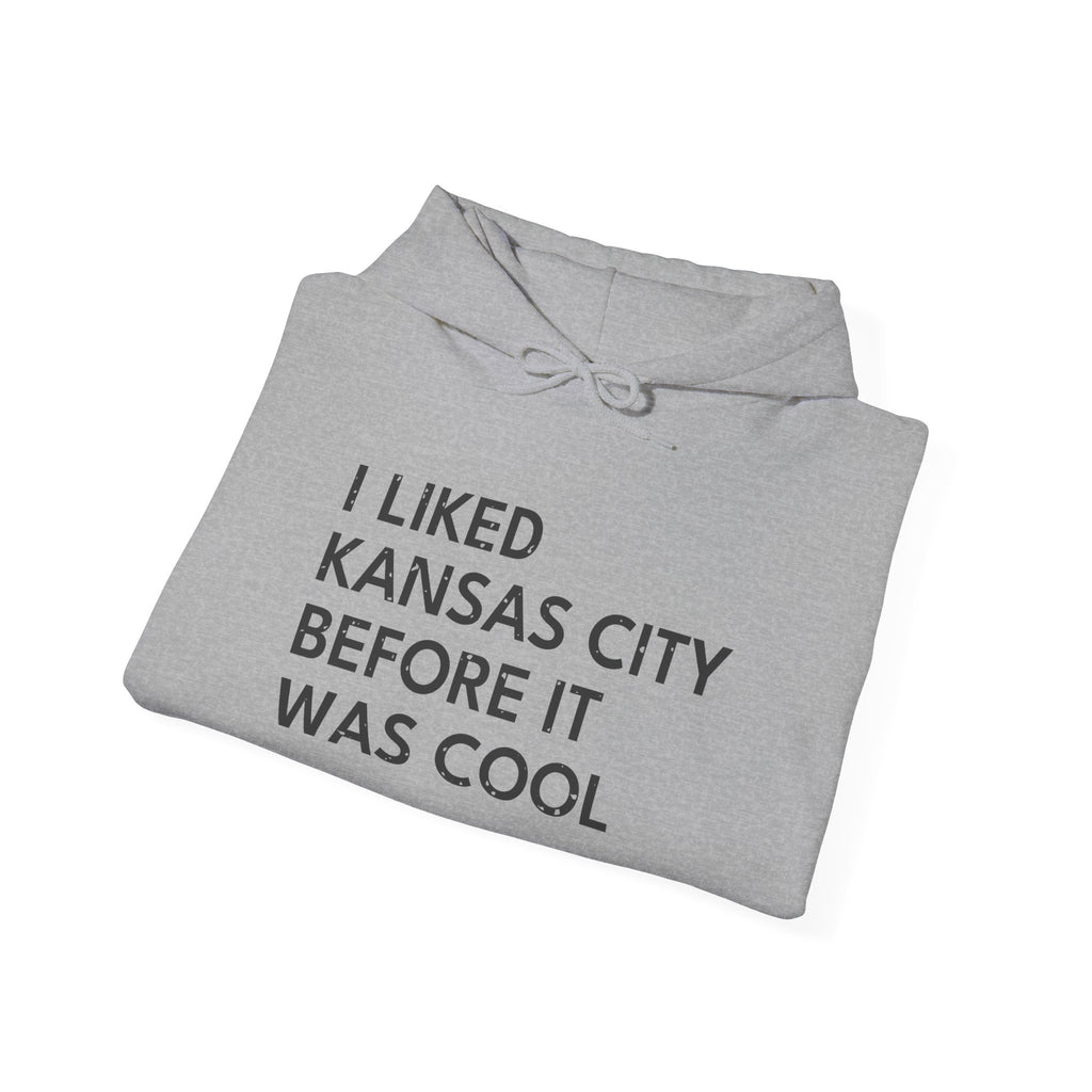 I Liked Kansas City Before It Was Cool Hometown Hoodie