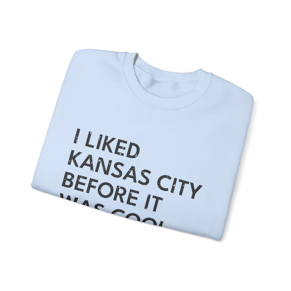 I Liked Kansas City Before It Was Cool Hometown Crewneck Sweatshirt