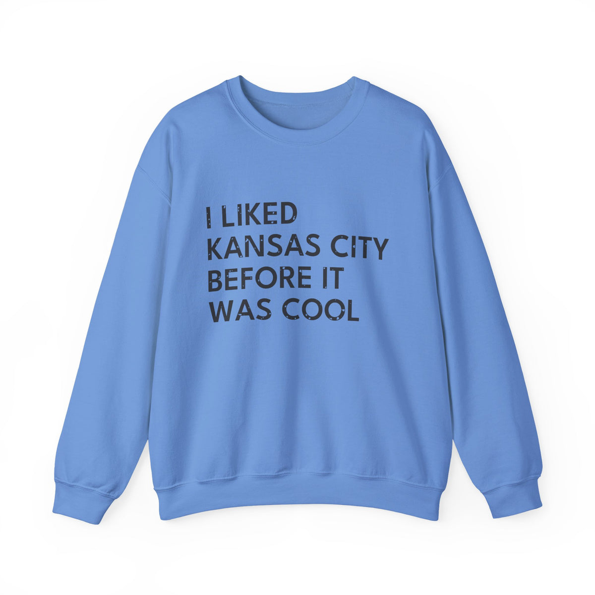 I Liked Kansas City Before It Was Cool Hometown Crewneck Sweatshirt