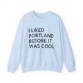 I Liked Portland Before It Was Cool Retro Hometown Crewneck Sweatshirt