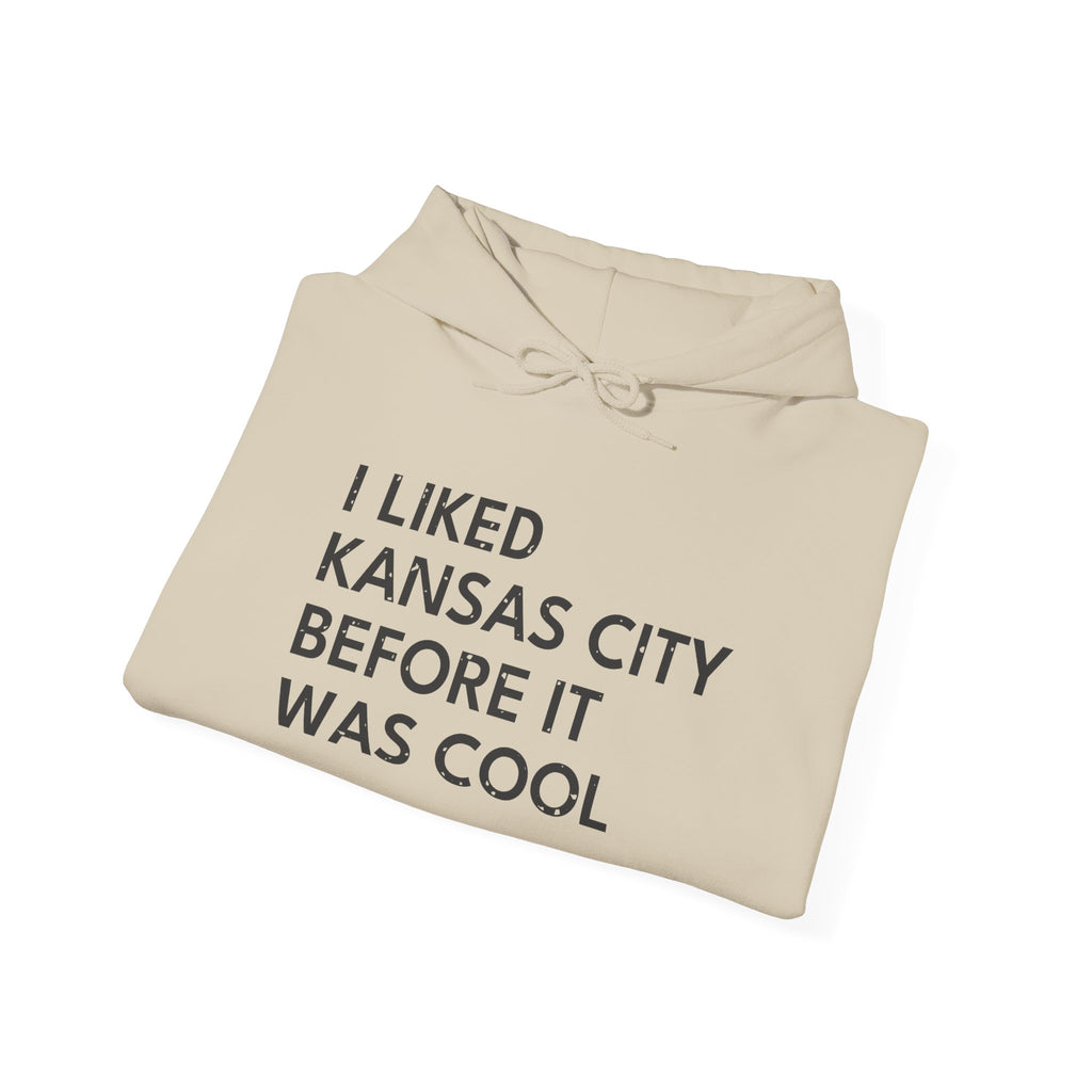 I Liked Kansas City Before It Was Cool Hometown Hoodie
