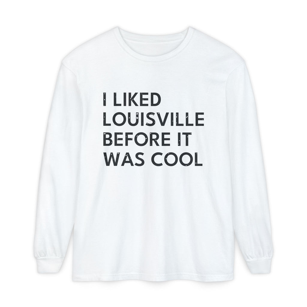 I Liked Louisville Before It Was Cool Retro Hometown Long Sleeve Tee