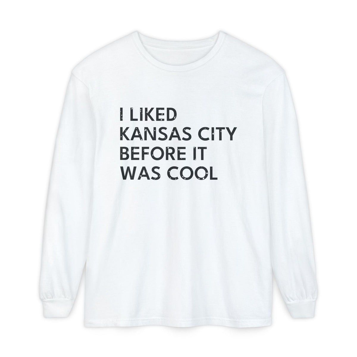 I Liked Kansas City Before It Was Cool Hometown Long Sleeve Tee