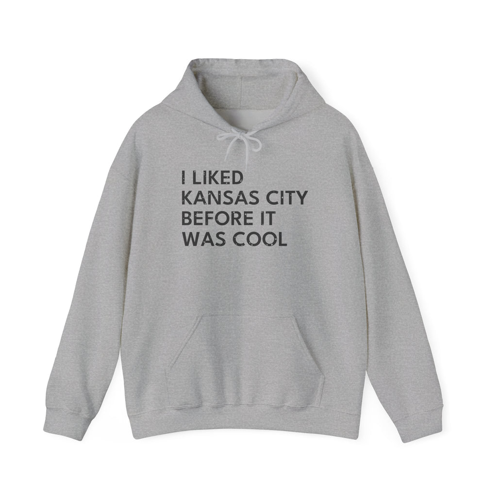 I Liked Kansas City Before It Was Cool Hometown Hoodie